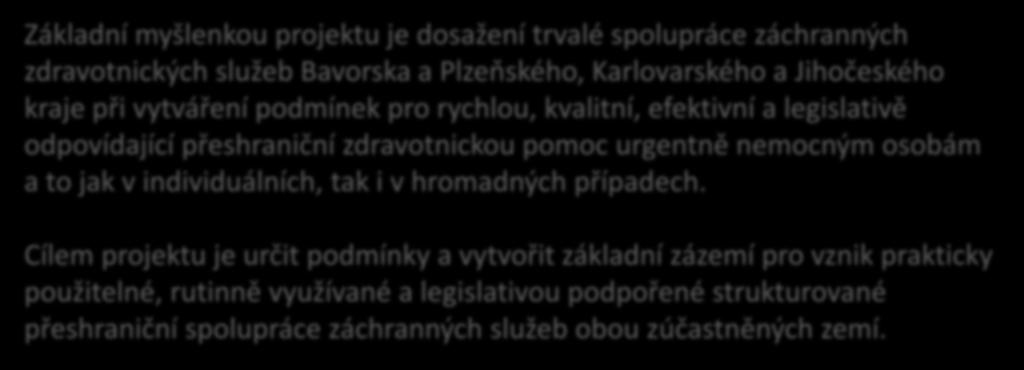 Základní myšlenkou projektu je dosažení trvalé spolupráce záchranných zdravotnických služeb Bavorska a Plzeňského, Karlovarského a Jihočeského kraje při vytváření podmínek pro rychlou, kvalitní,