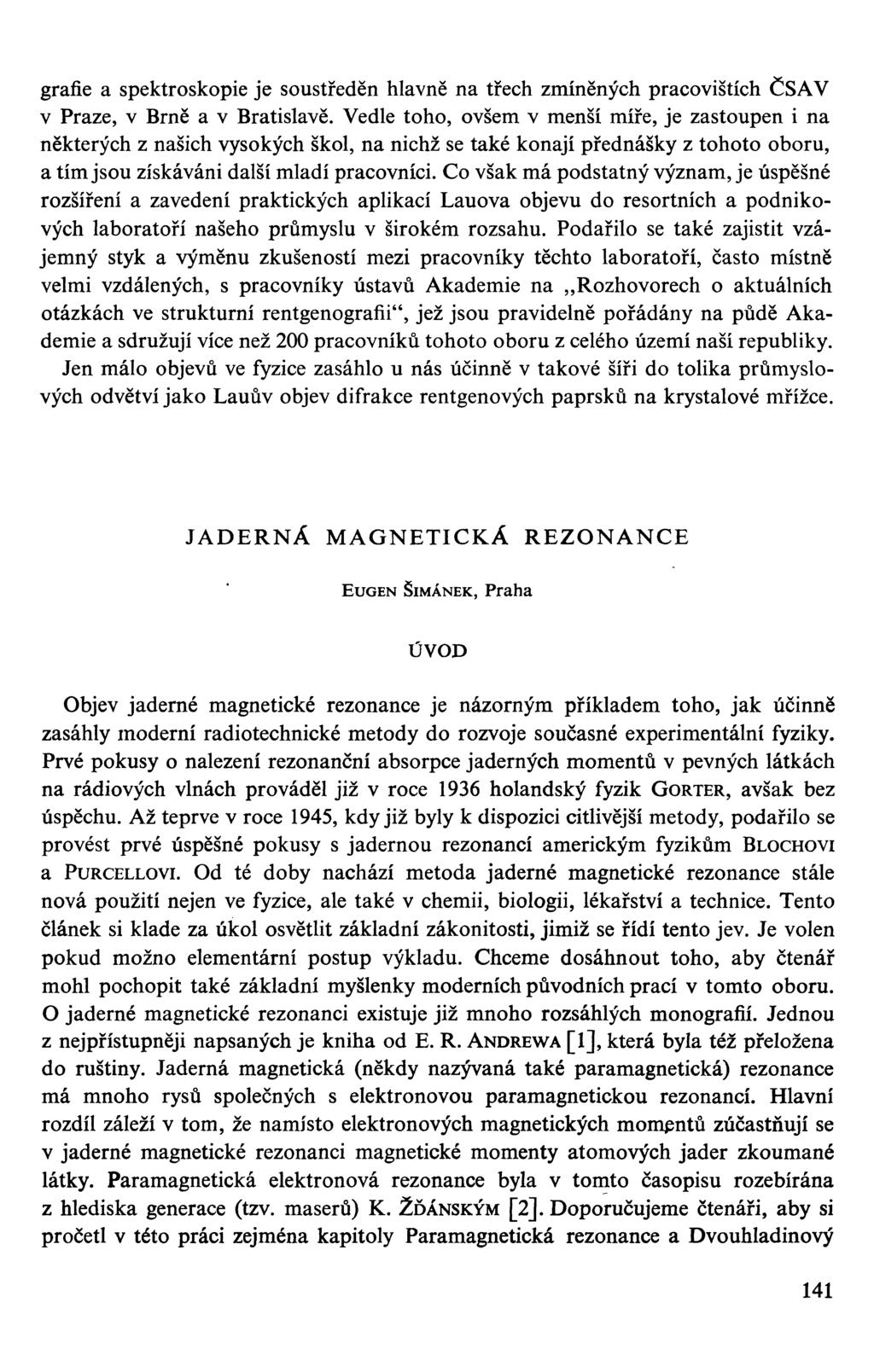 grafie a spektroskopie je soustředěn hlavně na třech zmíněných pracovištích ČSAV v Praze, v Brně a v Bratislavě.