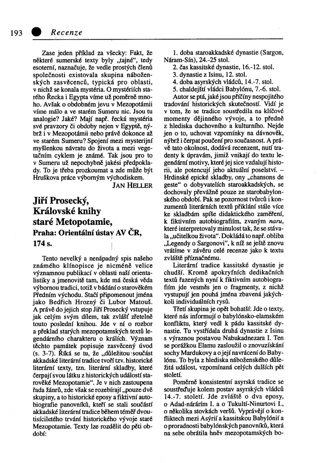 193 9 Recenze Zase jeden příklad za všecky: Fakt, že některé sumerské texty byly tajné", tedy esoterní, naznačuje, že vedle prostých členů společnosti existovala skupina náboženských zasvěcenců,