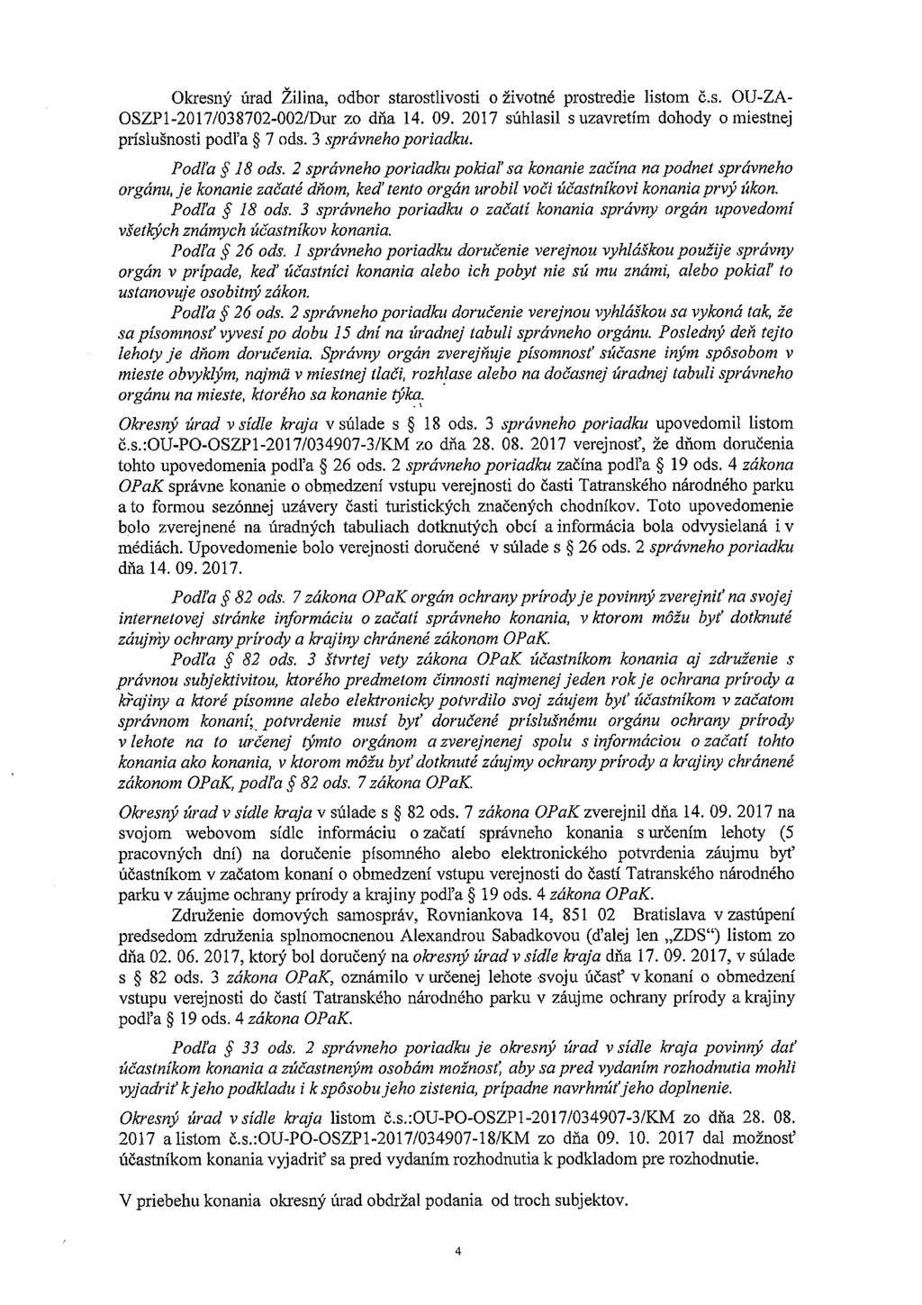Okresný úrad Žilina, odbor starosthvosti o životné prostredie listom č.s. OU-ZA OSZP1-2017/038 702-002/Dur Zo dňa 14. 09. 2017 súhlasil s uzavretím dohody o miestnej príslušnosti podľa ~ 7 ods.