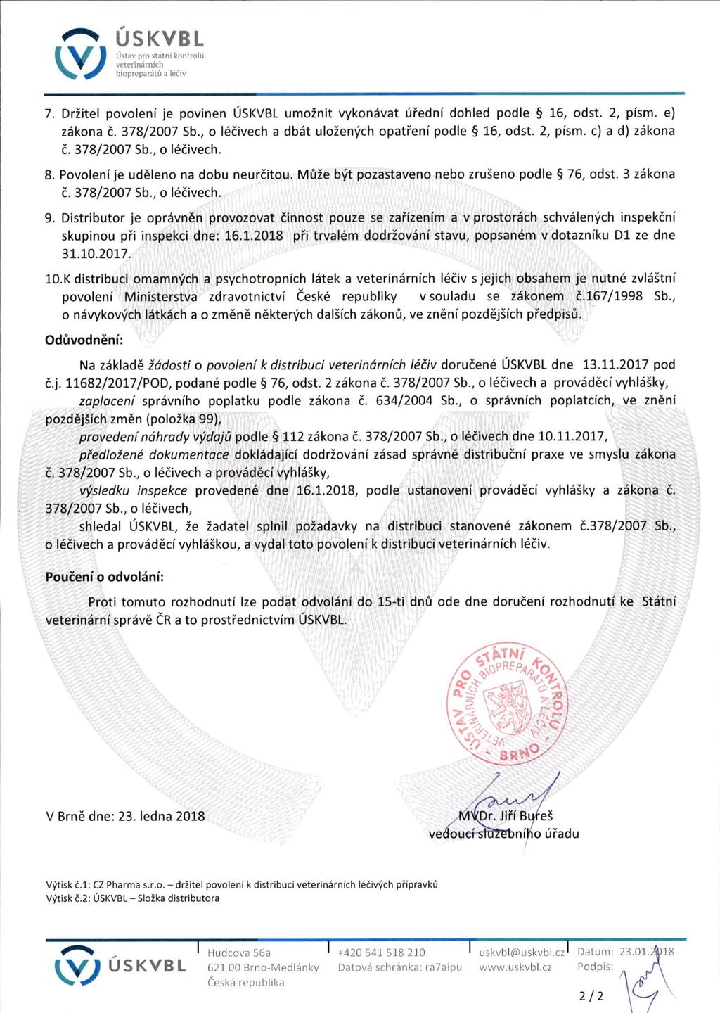USKVBL Uslav pra stiilni konholii veici inarnirh hiopreparatii a leiiv 7. Drzitel povoleni je povinen USKVBL umoznit vykonavat uredni dohled podle 16, odst. 2, pism. e) zakona c. 378/2007 Sb.