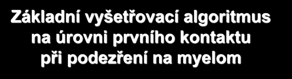 Základní vyšetřovací algoritmus na úrovni prvního kontaktu při podezření na myelom KO, FW Ca, ALP, urea, kreatinin, celková