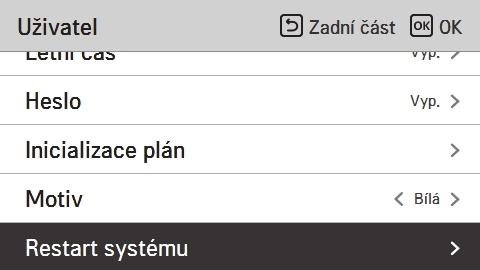 52 UŽIVATELSKÉ NASTAVENÍ Motiv Nastavte motiv obrazovky dálkového ovladače. Pomocí tlačítek [<,> (vpravo / vlevo)] vyberte černou nebo bílou. Restart systému Restartujte dálkový ovladač.