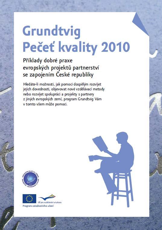 Příklady témat projektů partnerství: mezigenerační vzdělávání bariéry ve vzdělávání integrace znevýhodněných osob jak na jazykové vzdělávání