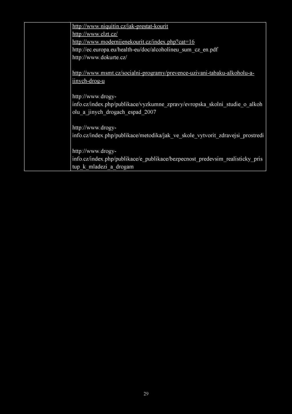 cz/socialni-programy/prevence-uzivani-tabaku-alkoholu-ajinych-drog-u http://www.drogyinfo.cz/index.