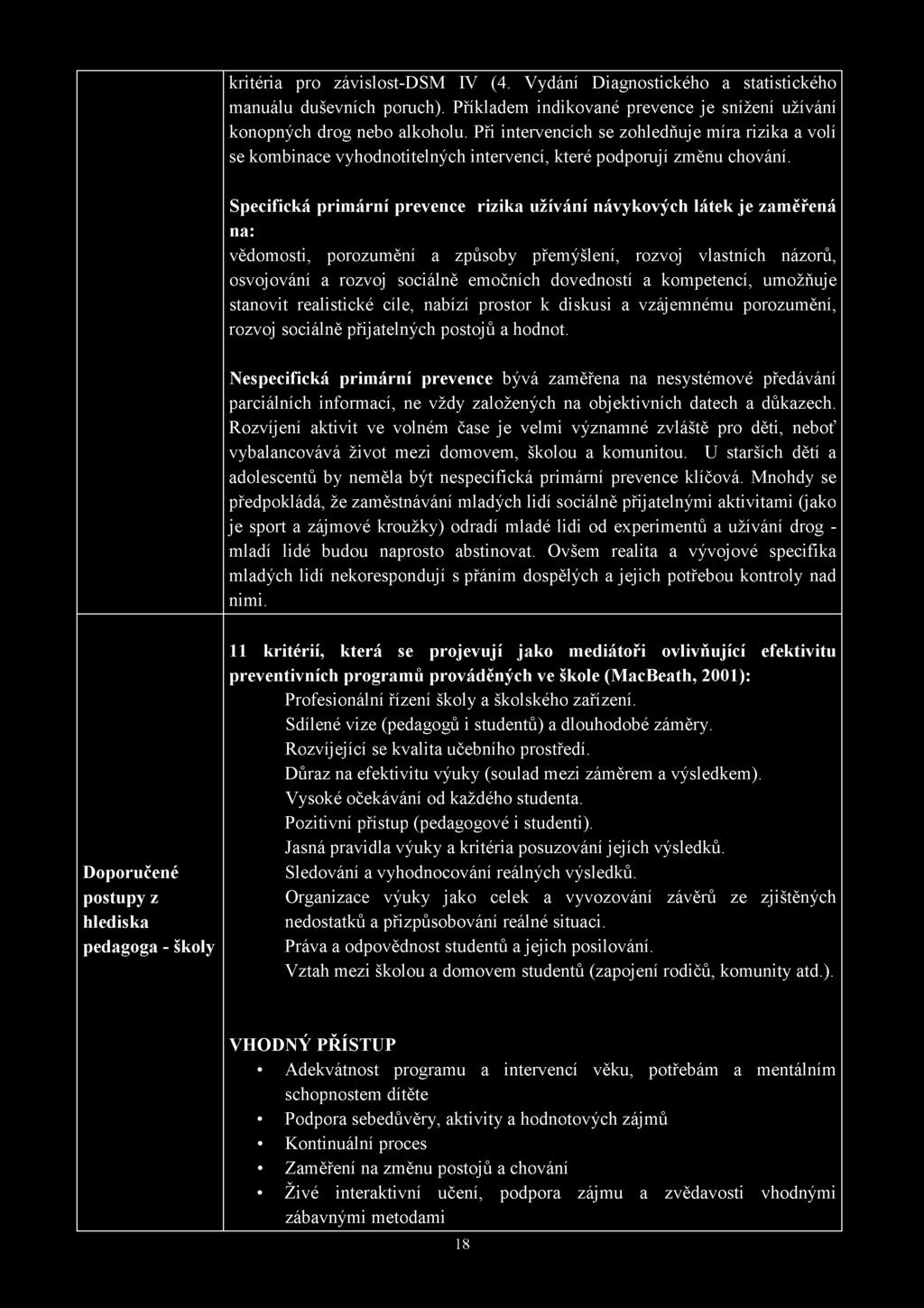 Specifická prim ární prevence rizika užívání návykových látek je zaměřená na: vědomosti, porozumění a způsoby přemýšlení, rozvoj vlastních názorů, osvojování a rozvoj sociálně emočních dovedností a