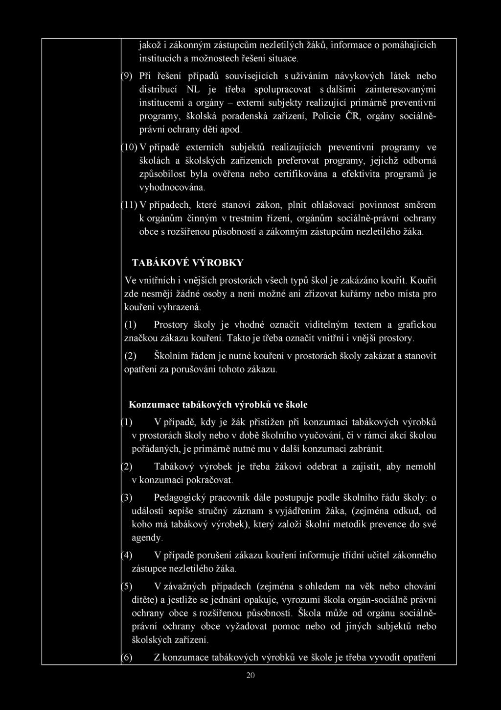preventivní programy, školská poradenská zařízení, Policie ČR, orgány sociálněprávní ochrany dětí apod.