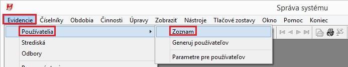 Vytvorenie používateľov a nastavenie prístupov 1. Vytvorenie používateľov Spustite modul Správa systému, prihláste sa ako používateľ sa, z ponuky vyberte Evidencie Používatelia - Zoznam.