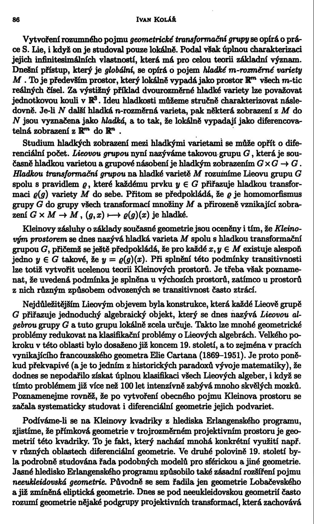 86 IVAN KOLÁŘ Vytvoření rozumného pojmu geometrické transformační grupy se opírá o prár ce S. Lie, i když on je studoval pouze lokálně.