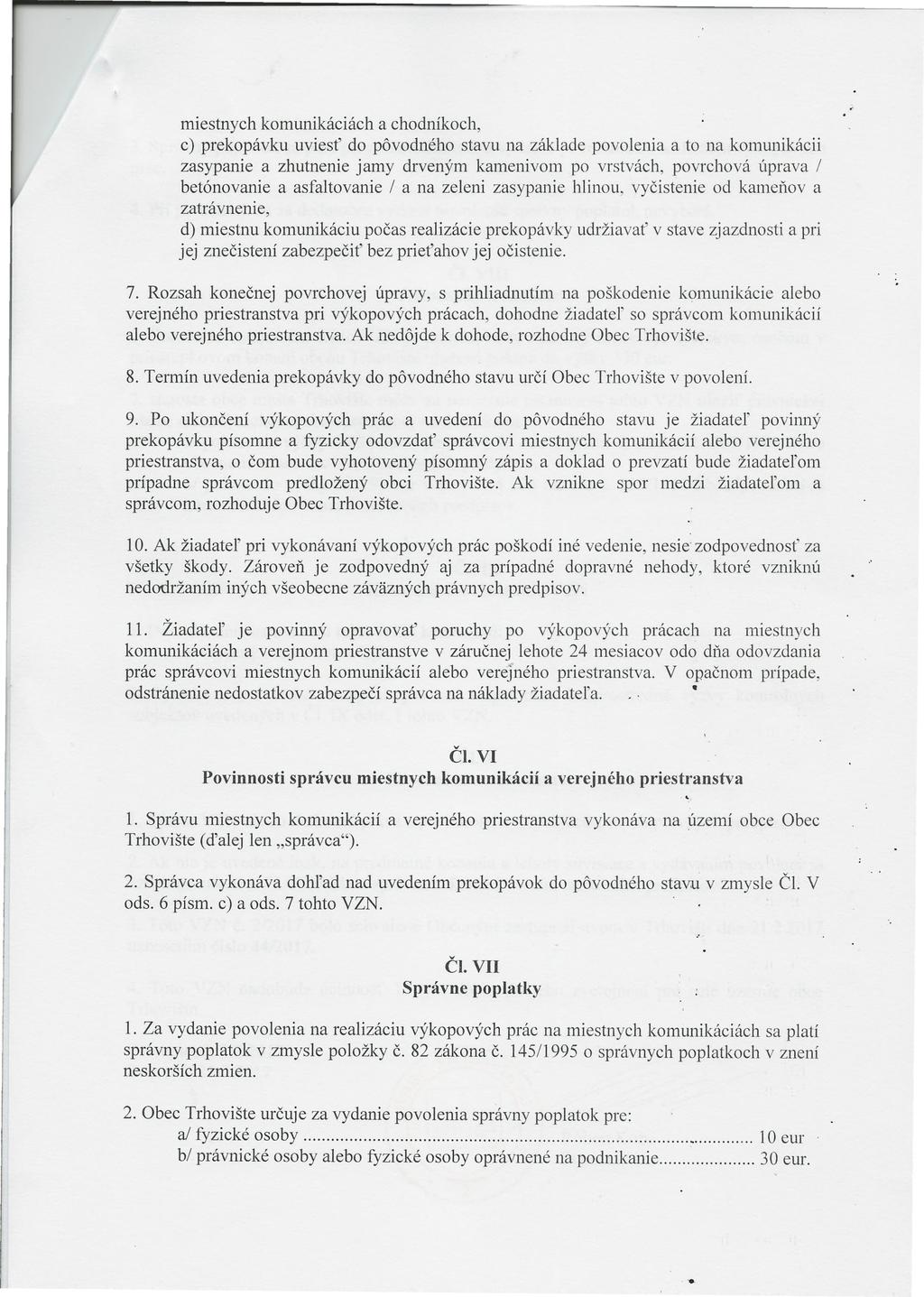 miestnych komunikáciách a chodníkoch, c) prekopávku uviesť do pôvodného stavu na základe povolenia a to na komunikácii zasypanie a zhutnenie jamy drveným kamenivom po vrstvách, povrchová úprava I