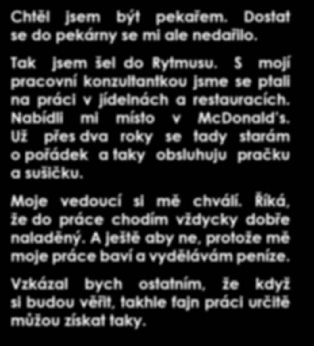 Už přes dva roky se tady starám o pořádek a taky obsluhuju pračku a sušičku. Moje vedoucí si mě chválí.