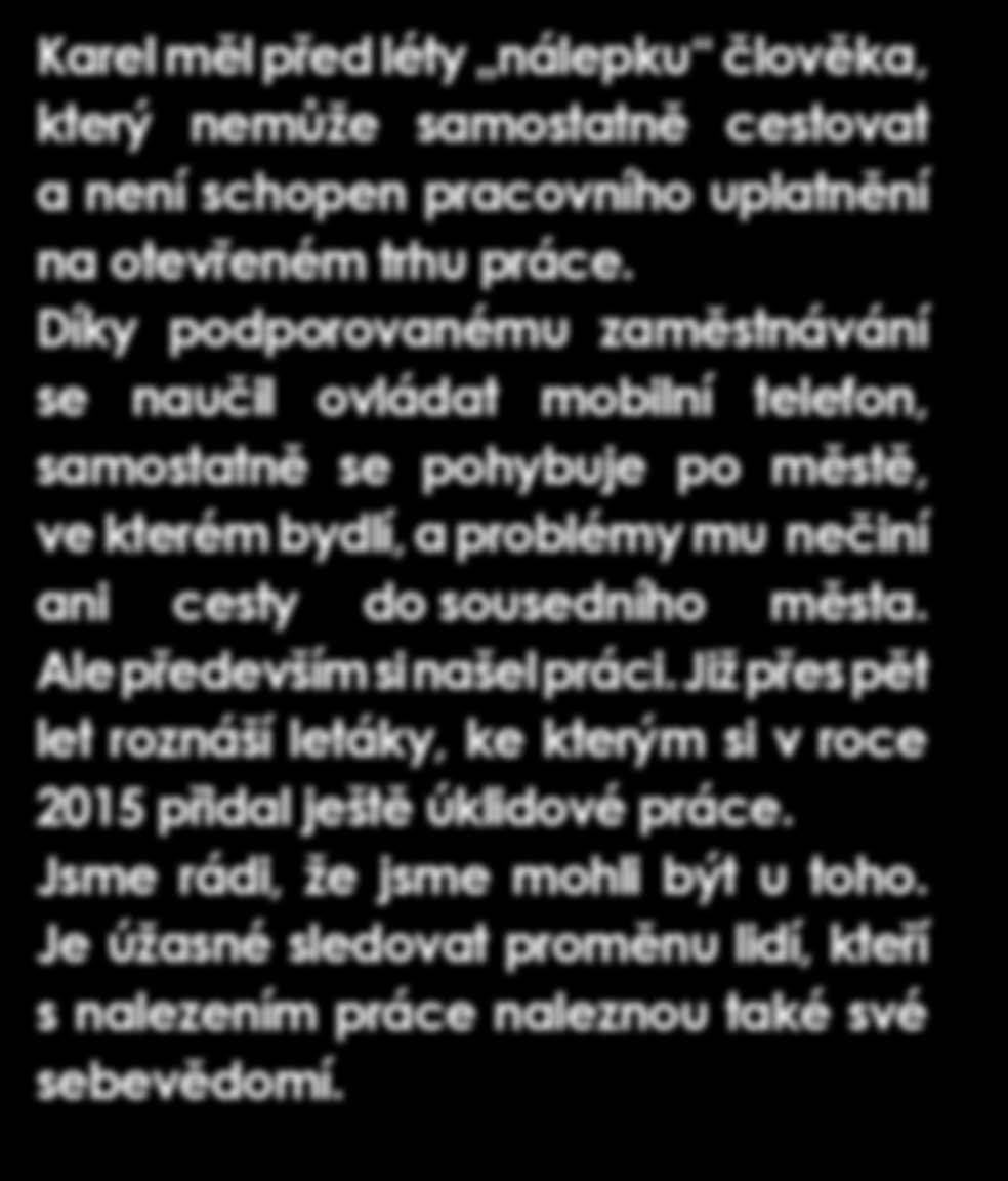 Díky podporovanému zaměstnávání se naučil ovládat mobilní telefon, samostatně se pohybuje po městě, ve kterém bydlí, a problémy mu nečiní ani