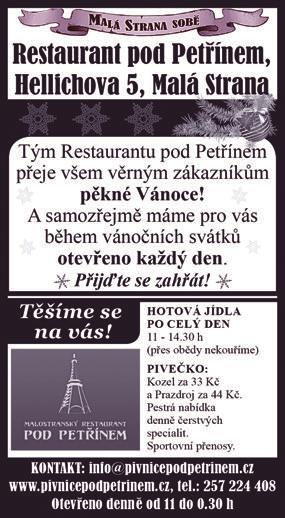 Náš bar, Táborská 21, Praha 4. Bella Vida café, Malostranské nábřeží 3. Restaurace Profesní dům, Malostranské náměstí 25. Lokál U bílé kuželky, Míšeňská 12. Kolonáda Café & Shop, Cihelná 2b.