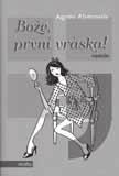 Výběr novinek Knihovny BBB Abécassis, A.: Bože, první vráska Anouschka byla až dosud se svým životem spokojená. Je vdaná, má dospívající dceru a zajímavé zaměstnání, píše knihy.