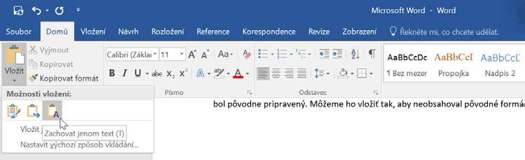Karta Domů Způsoby vkládání Vložit Zkopírovaný nebo vyjmutý text nemusíte po obsahové a formátové stránce vkládat tak, jak byl původně připraven.