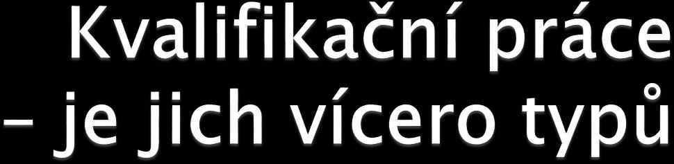 Bakalářská práce (spojená se získáním titulů Bc., BcA.) Diplomová práce (spojená se získáním titulů Mgr., MgA., Ing.