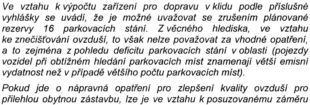 pøíslušné vyhlášky èiní 663 stání s tím, že s uvažovanou rezervou 16 stání se navrhuje celkem 679 stání. Z dopravnì inženýrských podkladù zpracovaných Ústavem dopravního inženýrství hl. m.