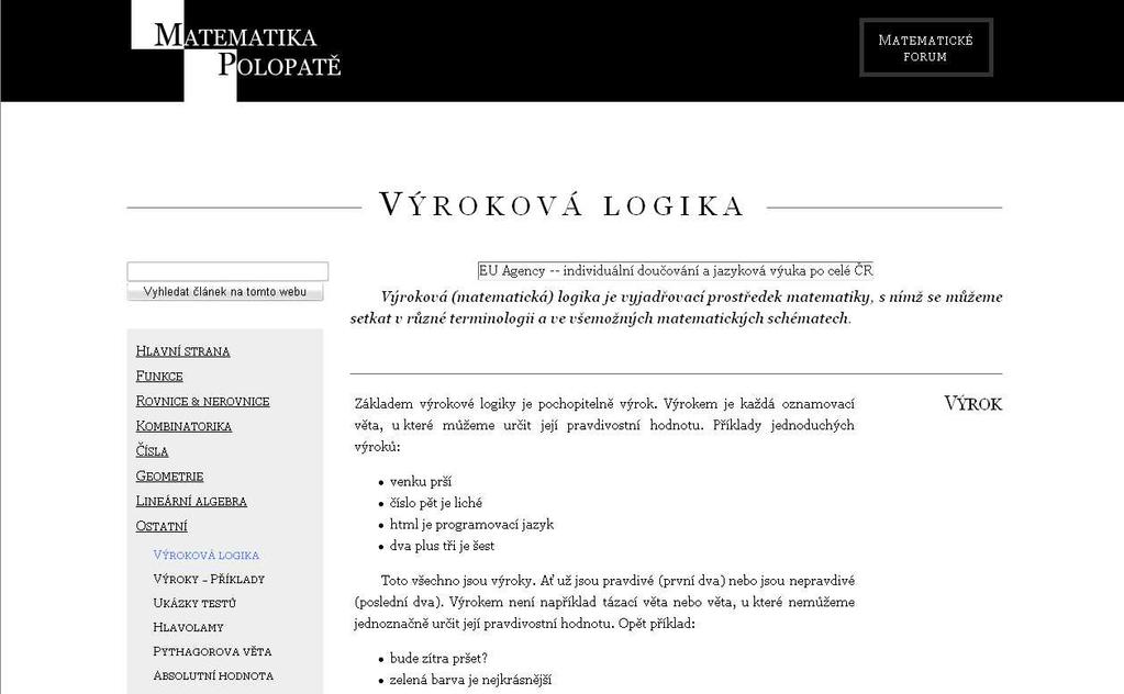 4 Výroková logika na www Na závěr si uveďme několik webových stránek zabývajících se výrokovou logikou. http://www.matweb.cz/vyroky 3 Příklady k procvičenía zajímavé testovéúlohy najdete: http://www.