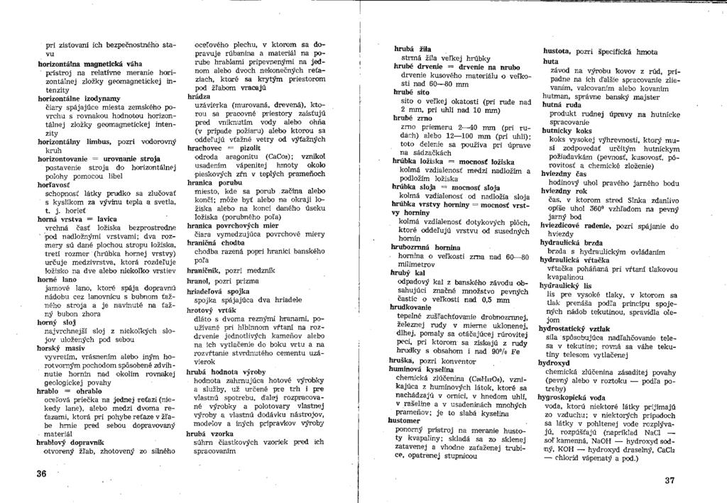 pri zisťovaní ich bezpečnostného stavu horizontálna magnetická váha prístroj na relatívne meranie horizontálnej zložky geomagnetické j intenzity horizontálne izodynamy čiary spájajúce miesta zemského