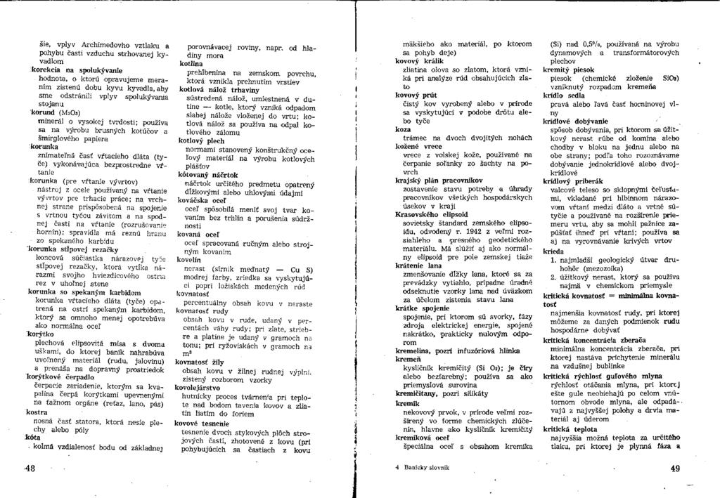 šie, vplyv Archimedovho vztlaku a pohybu časti vzduchu strhovanej kyvadlom korekcia na spolukývanie hodnota, o ktorú opravujeme meraním zistenú dobu kyvu kyvadla, aby sme odstránili vplyv