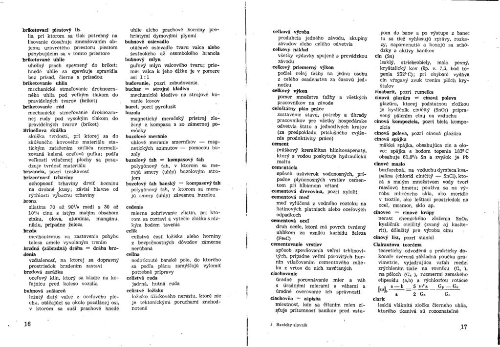 Ijriketovací piestový lis lis, pri ktorom sa tlak potrebný na lisovanie dosahuje zmenšovaním objemu uzavretého, priestoru piestom pohybujúcim sa v tomto priestore!