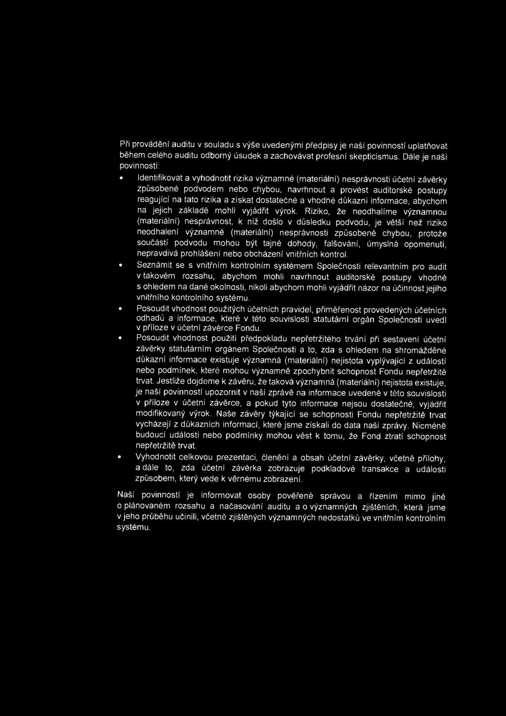Pri provadeni auditu v souladu s vyse uvedenymi predpisy je nasi povinnosti uplatnovat behem celeho auditu odborny usudek a zachovavat profesni skepticismus.
