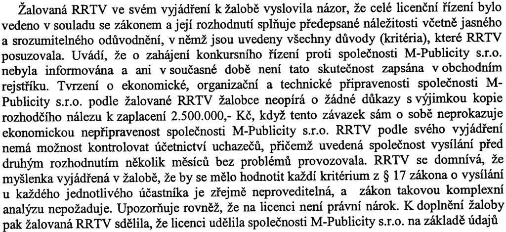 provedením jejich hodnotové analýzy, jak je to bìžné v obchodních veøejných soutìžích, ale naopak v odùvodnìní zcela obecnì uvádí, že se øídila zákonnými kritérii, že z odùvodnìní není patrné, jakým