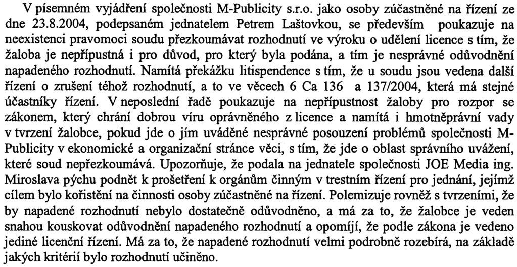 Údajnì vedená exekuce nemùže mít relevantní právní vztah k udìlení licence. RRTV jednala s p. Petrem Laštovkou jako jednatelem spoleènosti M-Publicity s.r.o. podle notáøského zápisu ze dne 28.11.