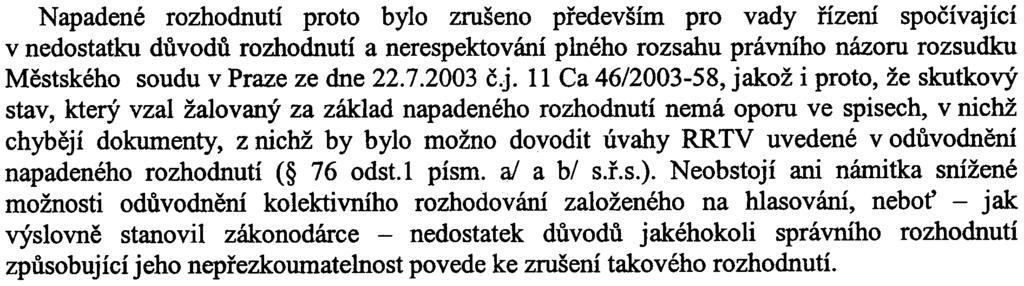 Skuteènost, že zákon výslovnì upravuje podání žaloby proti výroku rozhodnutí o zamítnutí žádosti o licenci k provozování rozhlasového a televizního vysílání ve speciálnì stanovené lhùtì, s ohledem na