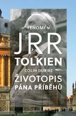 Pro volný čas životopisy FENOMÉN J. R. R. TOLKIEN: ŽIVOTOPIS PÁNA PŘÍBĚHŮ Colin Duriez Bohatá fantazie J. R. R. Tolkiena upoutala pozornost milionů čtenářů dávno před tím, než byla do kin po celém světě uvedena úspěšná filmová podoba Pána prstenů.