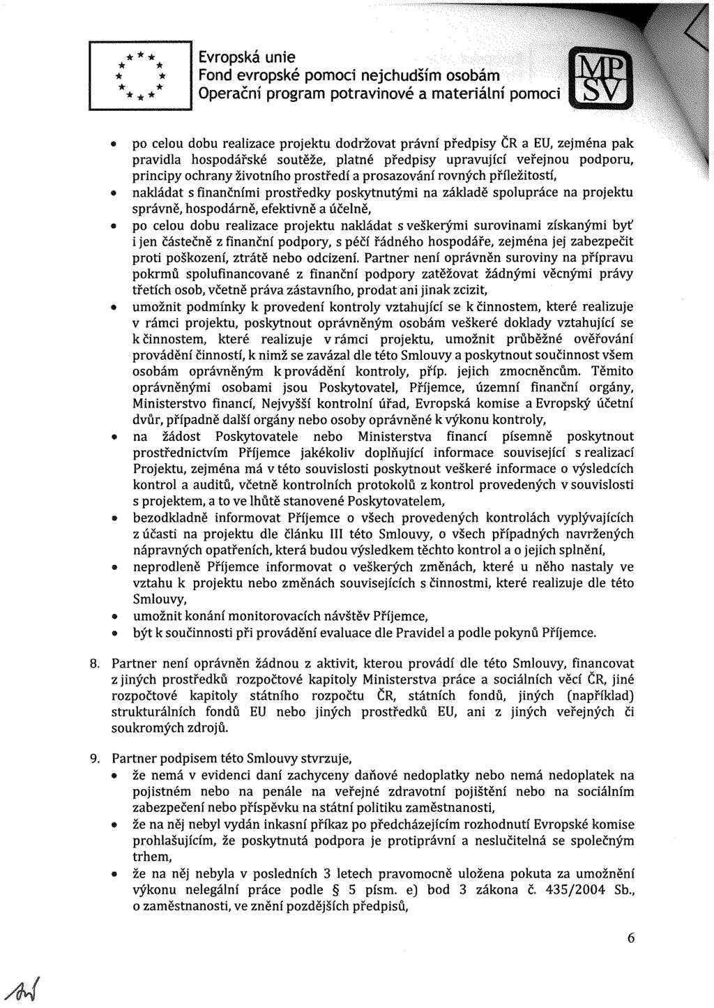 < 9 po celou dobu realizace projektu dodržovat právn předpisy ČR a EU, zejména pak pravidla hospodářské soutěže, platné předpisy upravuj c veřejnou podporu, principy ochrany životn ho prostřed a