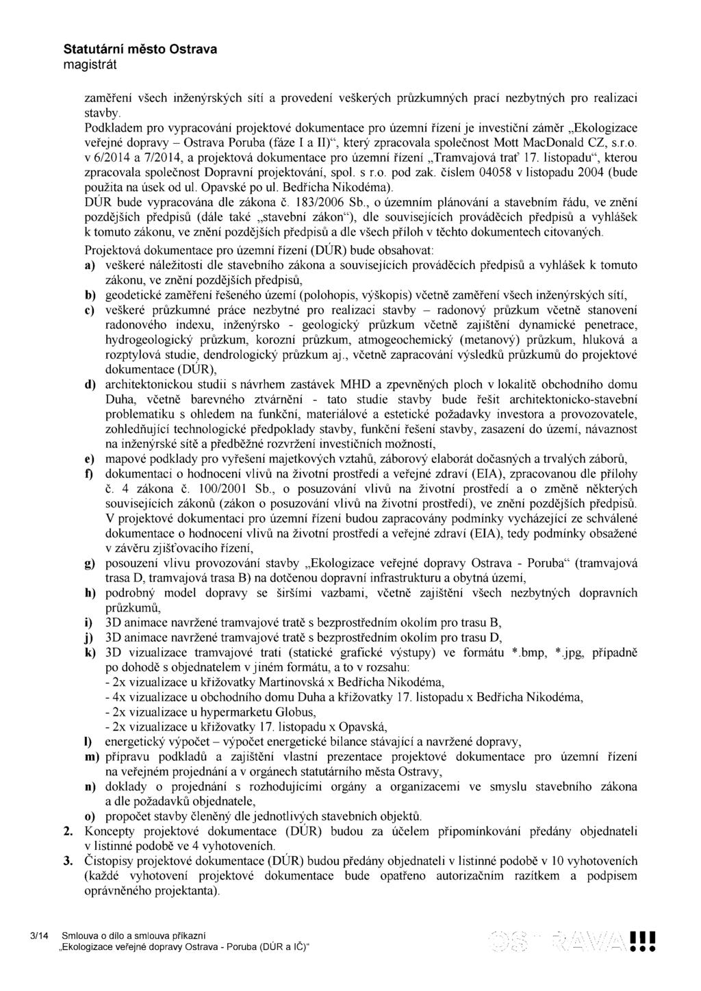zaměření všech inženýrských sítí a provedení veškerých průzkumných prací nezbytných pro realizaci stavby.