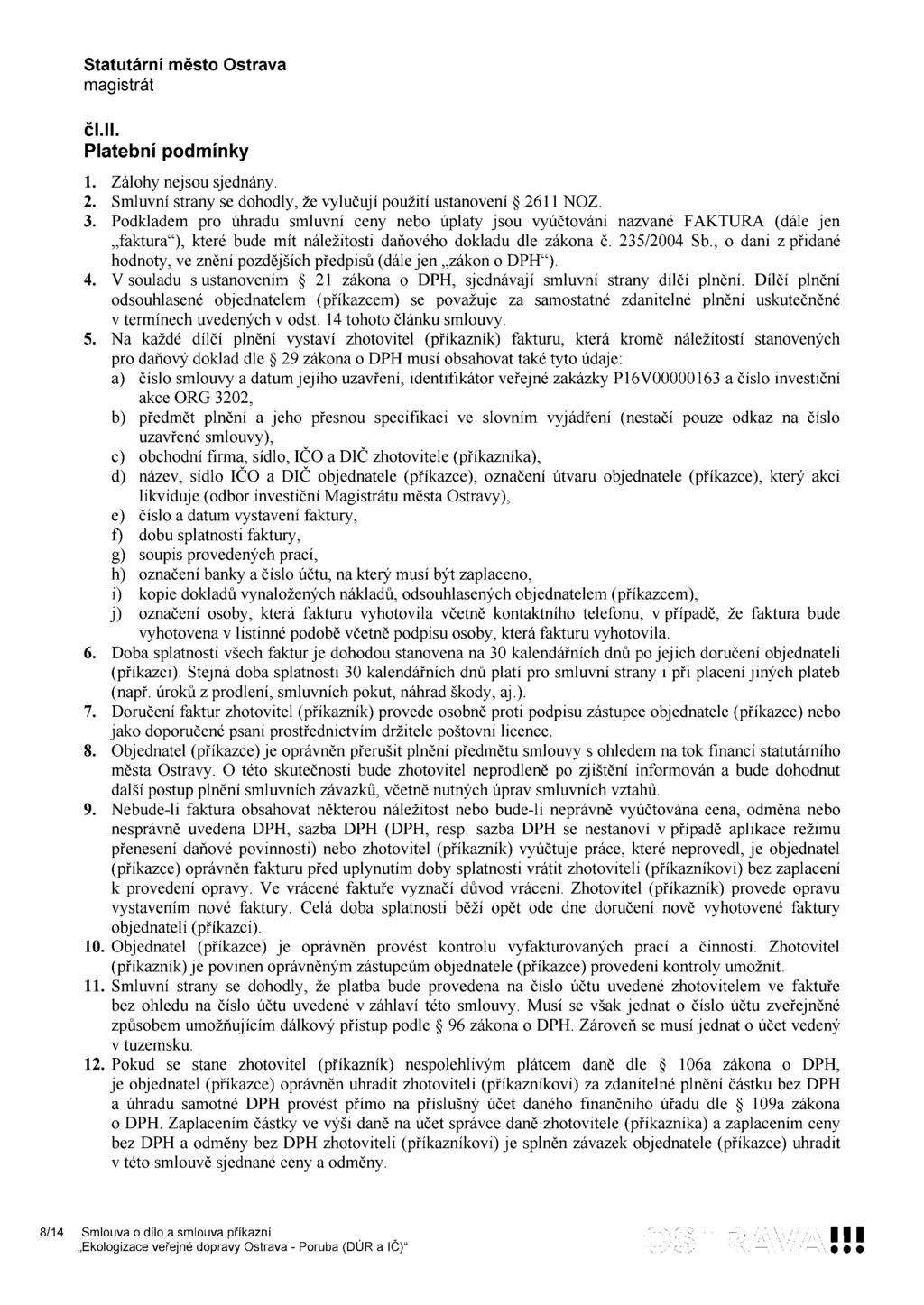 čl.ii. Platební podmínky 1. 2. 3. Zálohy nejsou sjednány. Smluvní strany se dohodly, že vylučují použití ustanovení 2611 NOZ.