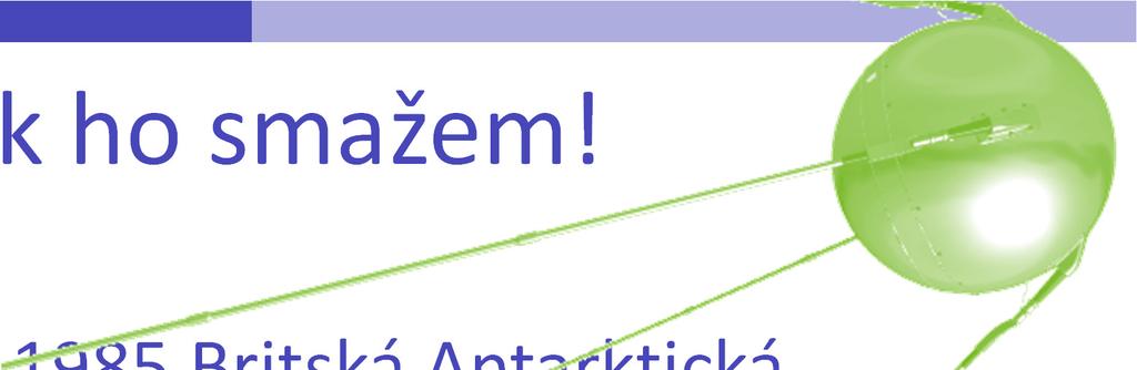 Tak ho smažem! Příběh: V roce 1985 Britská Antarktická výprava naměřila koncentraci ozónu o 10% nižší, než bylo typické.