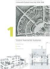 15 376 Bydlení PAVLÍKOVÁ, Marta BUREŠ, Jiří SELLNEROVÁ, Alena Zaměstnanecká sídliště v severních Čechách mezi lety 1918-1938. 1. díl. Státní hornické kolonie.