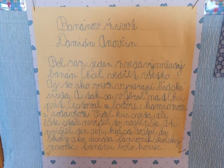 TVORIVÁ ČASŤ - LITERÁRNA ČASŤ III. VYTVOR OVOCNÝ PRÍBEH PRE ZDRAVÚ ZÁBAVU Banánov život. Bol raz jeden zvedavý banán. Chcel vedieť všetko. Aj to, ako vyzerajú ľudské ústa. A tak sa vybral na dlhú púť.
