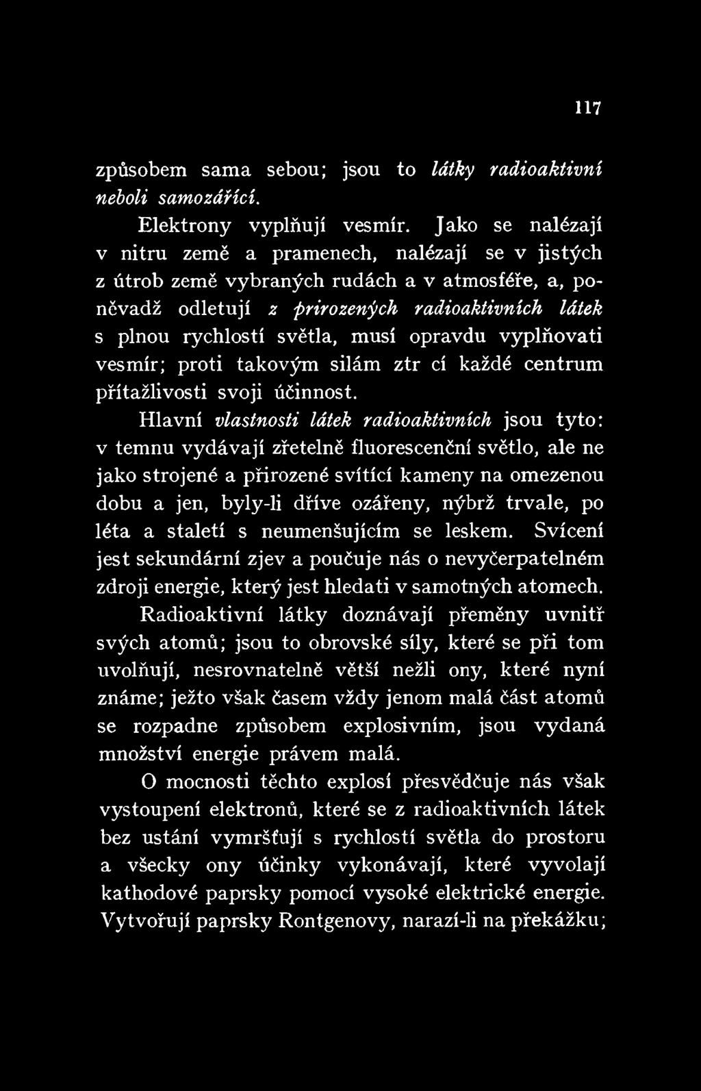 opravdu vyplňovati vesmír; proti takovým silám ztr cí každé centrum přitažlivosti svoji účinnost.