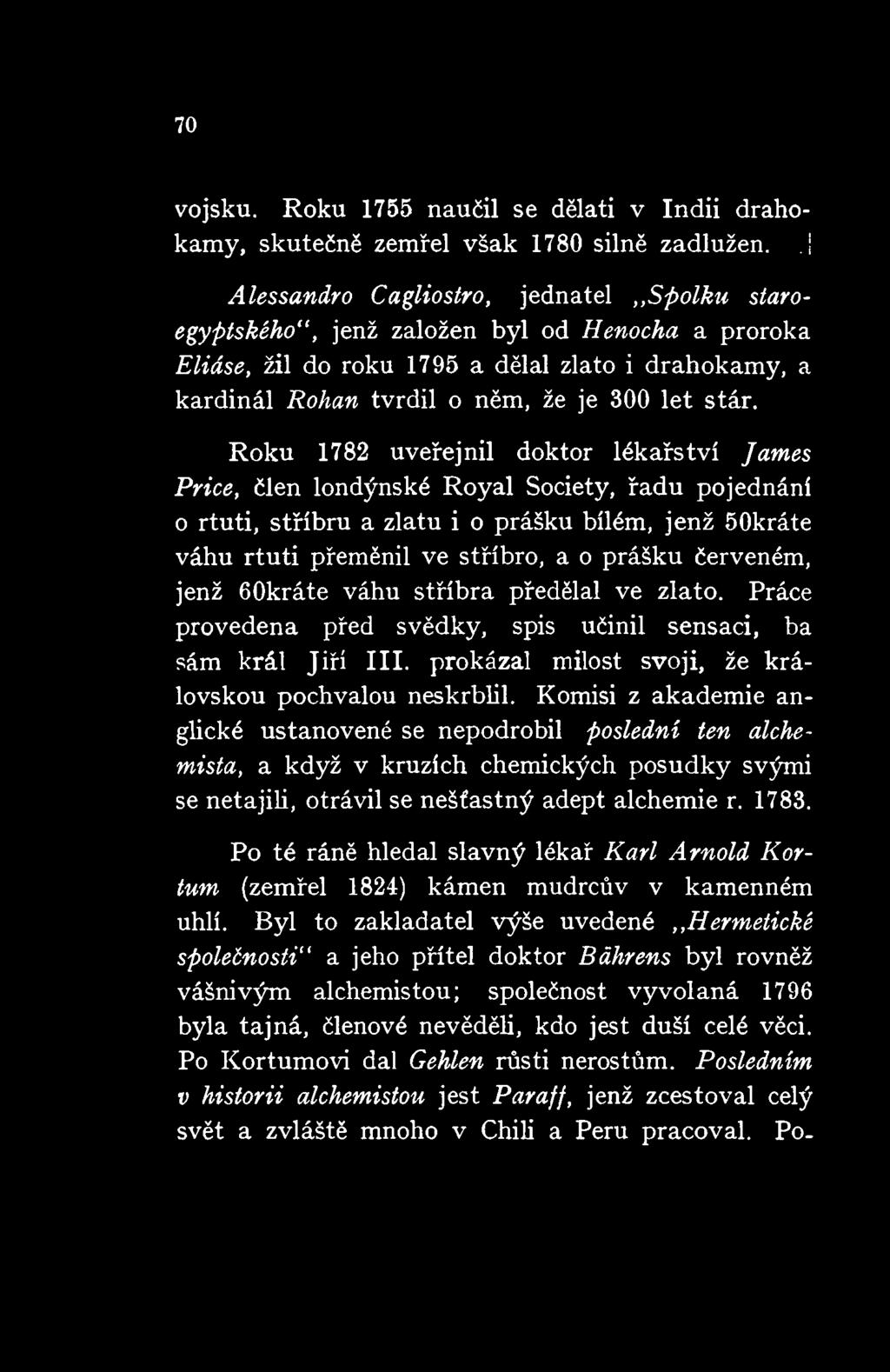 Roku 1782 uveřejnil doktor lékařství James Price, člen londýnské Royal Society, řadu pojednání o rtuti, stříbru a zlatu i o prášku bílém, jenž 50kráte váhu rtuti přeměnil ve stříbro, a o prášku