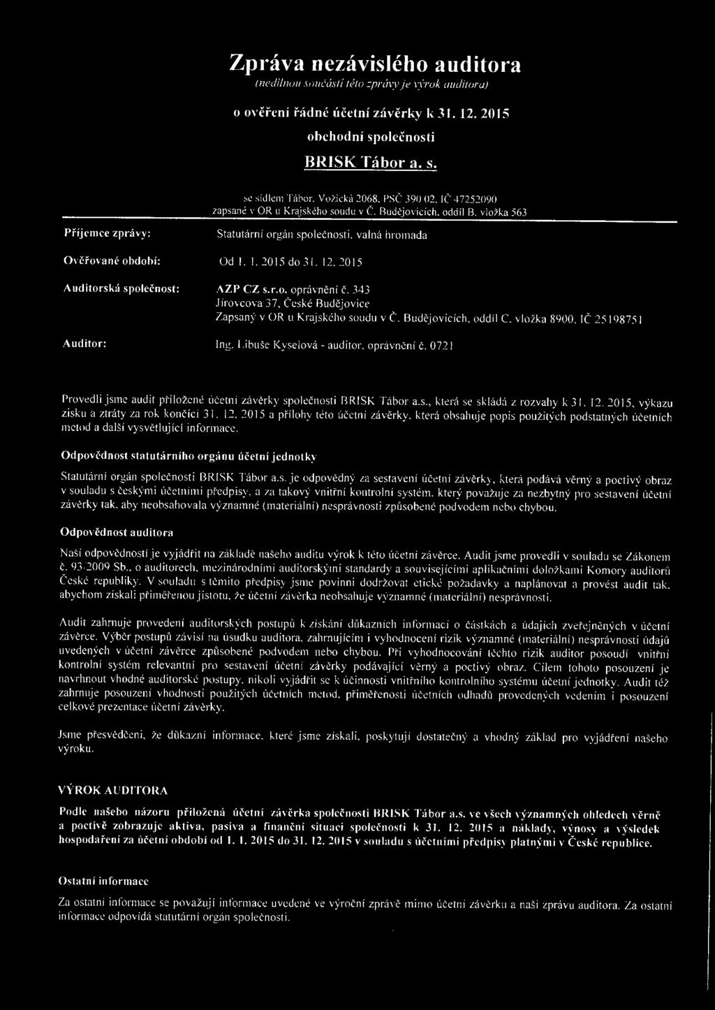 12. 2015 AZP CZ s.r.. právnění č. 343 Jírvcva 37, České Rudčjvice Zapsaný v OR u Kraj skéh sudu v Č. Budějv i cíc h, ddíl C, vlžka 8900, IČ 25198751 Ing. Libuše Kyselvá - auditr, právnění č.