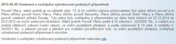 Návrhy plánů povodí byly zveřejněny a zpřístupněny uživatelům vody k připomínkám od 22.12.2014 do 22.6.2015. Dne 20.8.