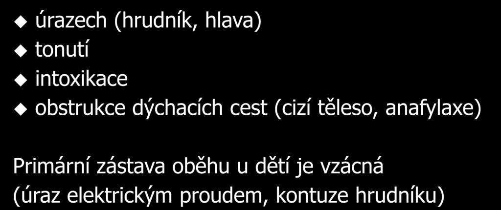 Příčinou zástavy dechu a oběhu u dětí je hypoxie a asfyxie vzniklá při: úrazech (hrudník, hlava) tonutí intoxikace obstrukce