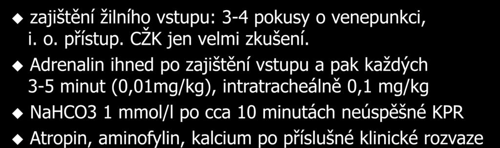 Farmakoterapie: zajištění žilního vstupu: 3-4 pokusy o venepunkci, i. o. přístup. CŽK jen velmi zkušení.