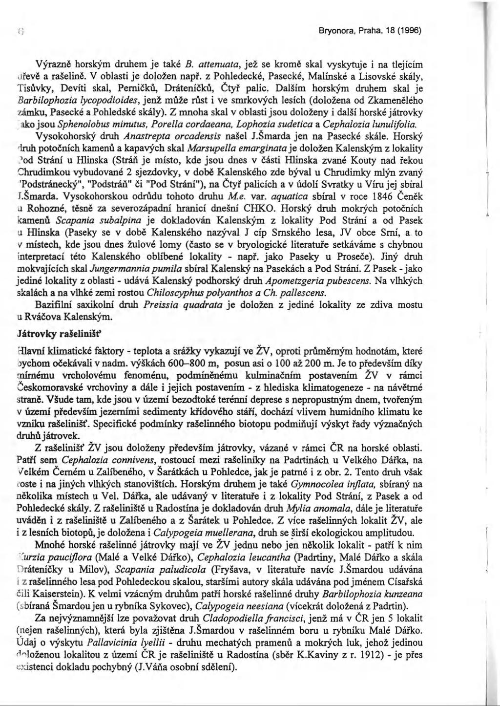 Bryonora, Praha, 18 (1996) Výrazné horským druhem je také B. attenuata, jež se kromě skal vyskytuje i na tlejícím iřevě a rašelině. V oblasti je doložen např.