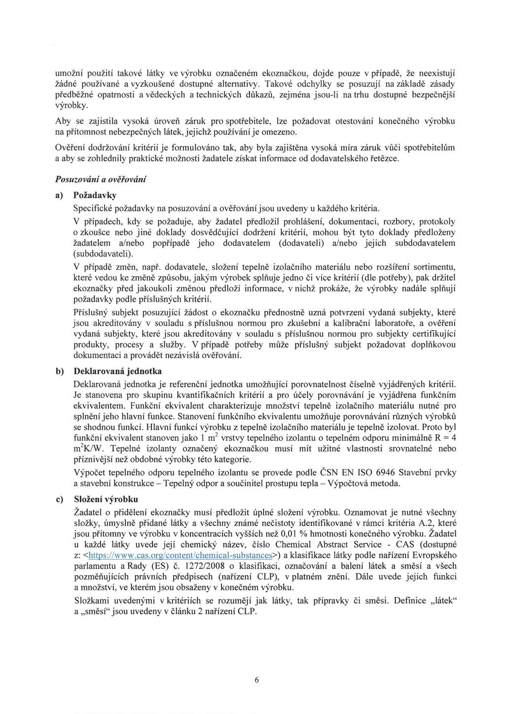 umožní použití takové látky ve výrobku označeném ekoznačkou, dojde pouze v případě, že neexistují žádné používané a vyzkoušené dostupné alternativy.