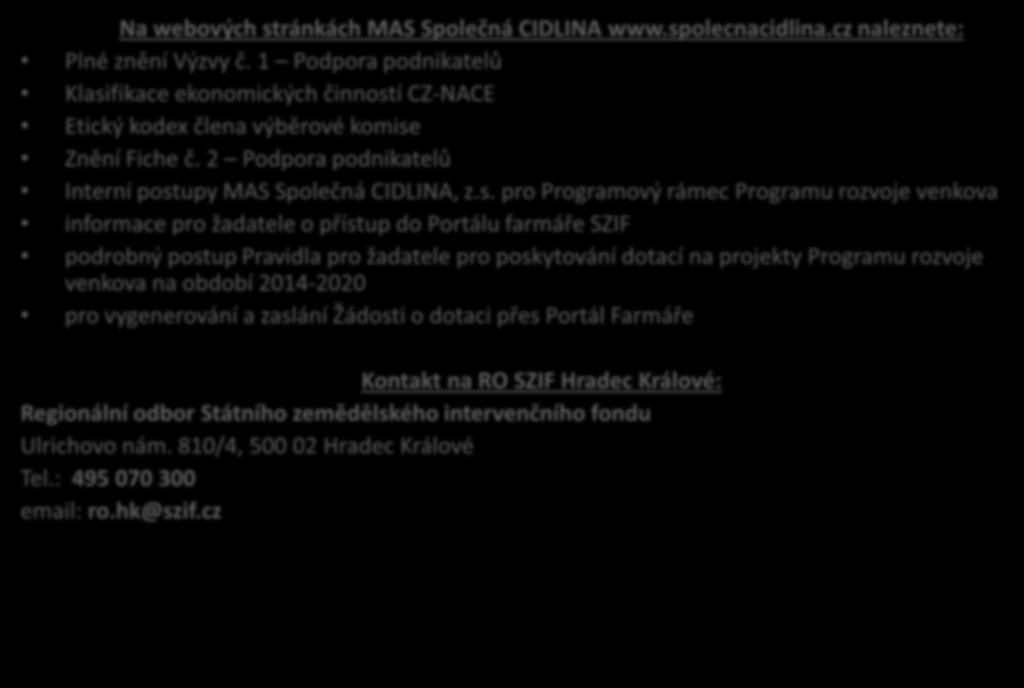 Na webových stránkách MAS Společná CIDLINA www.spolecnacidlina.cz naleznete: Plné znění Výzvy č.