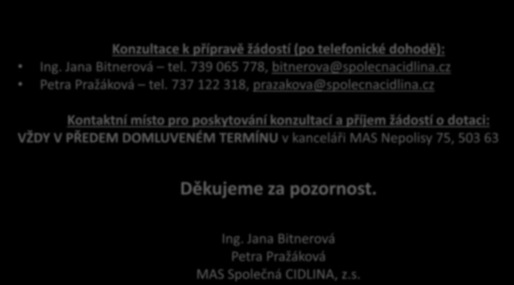 Konzultace k přípravě žádostí (po telefonické dohodě): Ing. Jana Bitnerová tel. 739 065 778, bitnerova@spolecnacidlina.cz Petra Pražáková tel. 737 122 318, prazakova@spolecnacidlina.