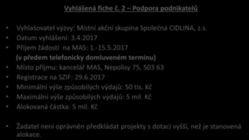 Vyhlášená fiche č. 2 Podpora podnikatelů Vyhlašovatel výzvy: Místní akční skupina Společná CIDLINA, z.s. Datum vyhlášení: 3.4.2017 Příjem žádostí na MAS: 1.-15.