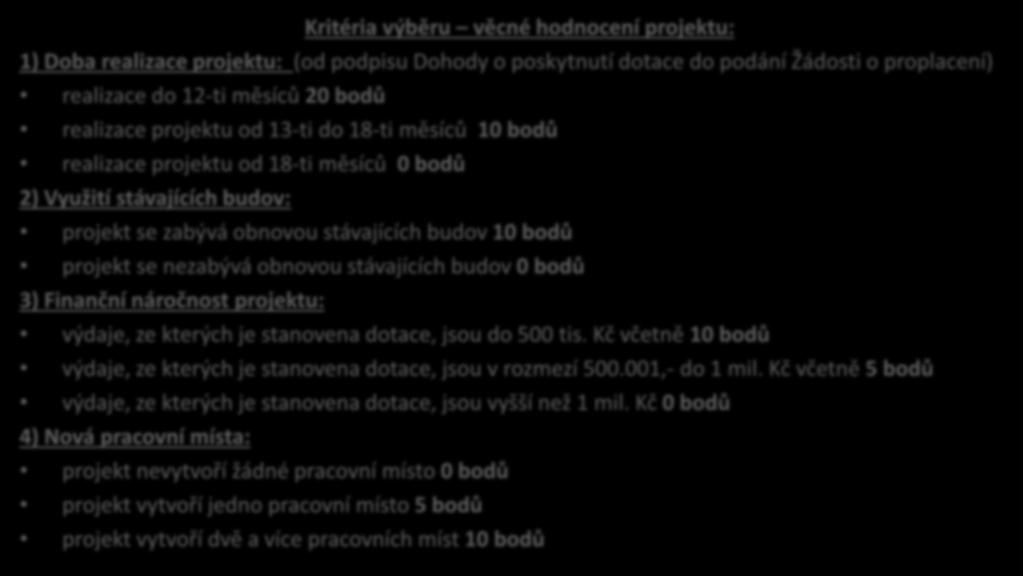 Kritéria výběru věcné hodnocení projektu: 1) Doba realizace projektu: (od podpisu Dohody o poskytnutí dotace do podání Žádosti o proplacení) realizace do 12-ti měsíců 20 bodů realizace projektu od