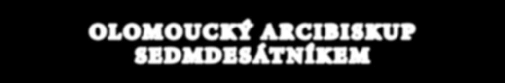 16 OLDIN 7 8 / 2018 OLOMOUCKÝ ARCIBISKUP SEDMDESÁTNÍKEM Na konci prázdnin oslaví 70. narozeniny Mons. Jan Graubner, arcibiskup olomoucký, metropolita moravský. Náš jubilant se narodil 29.
