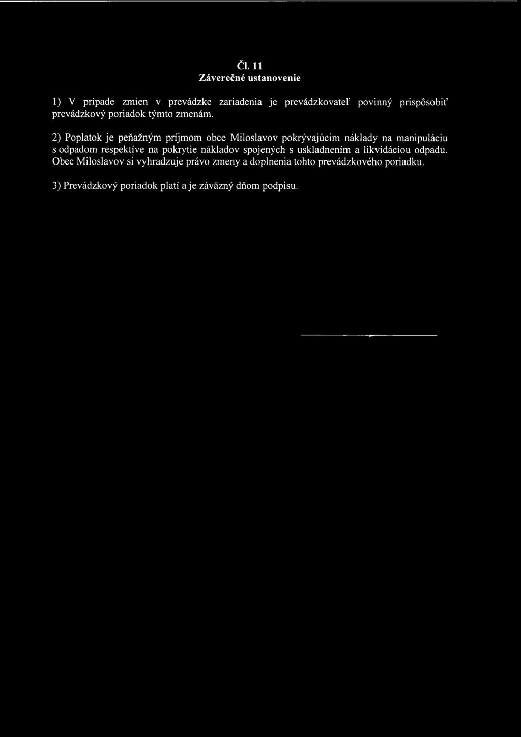 2) Poplatok je peňažným príjmom obce Miloslavov pokrývajúcim náklady na manipuláciu s odpadom respektíve na